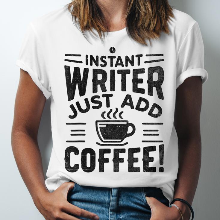Instant Writer Just Add Coffee Author Book Writing Books Unisex Jersey T-Shirt