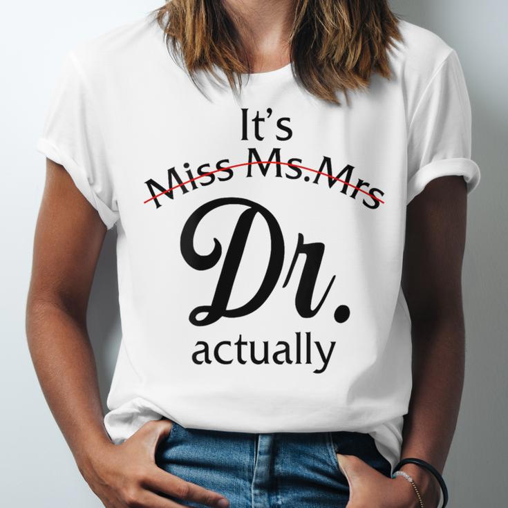 It's Miss Ms Mrs Dr Actually Doctor Graduation Women Unisex Jersey T-Shirt
