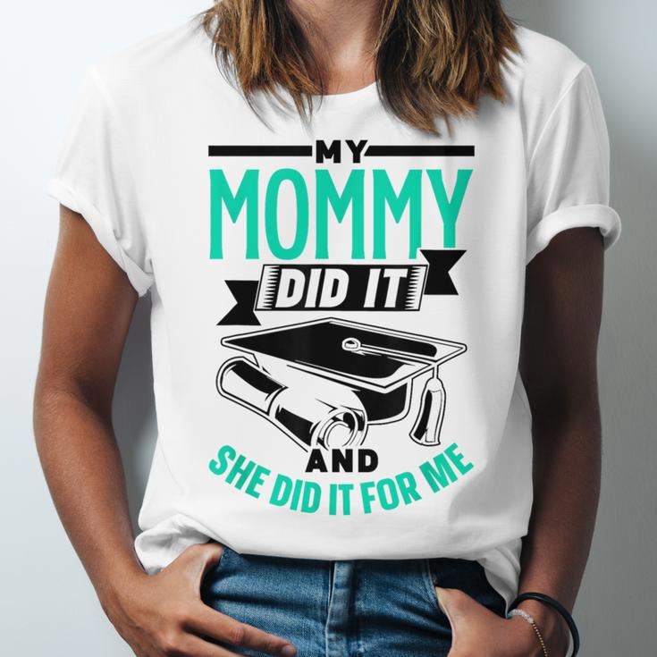 My Mommy Did It And She Did It For Me Graduation Graduate Unisex Jersey T-Shirt