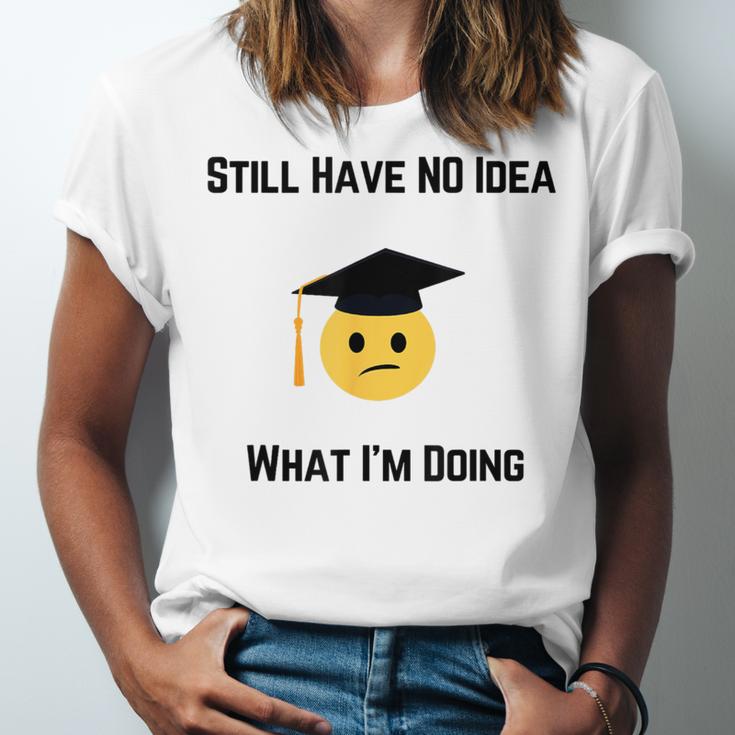 Still Have No Idea What I'm Doing Graduation Tee Shirt Unisex Jersey T-Shirt