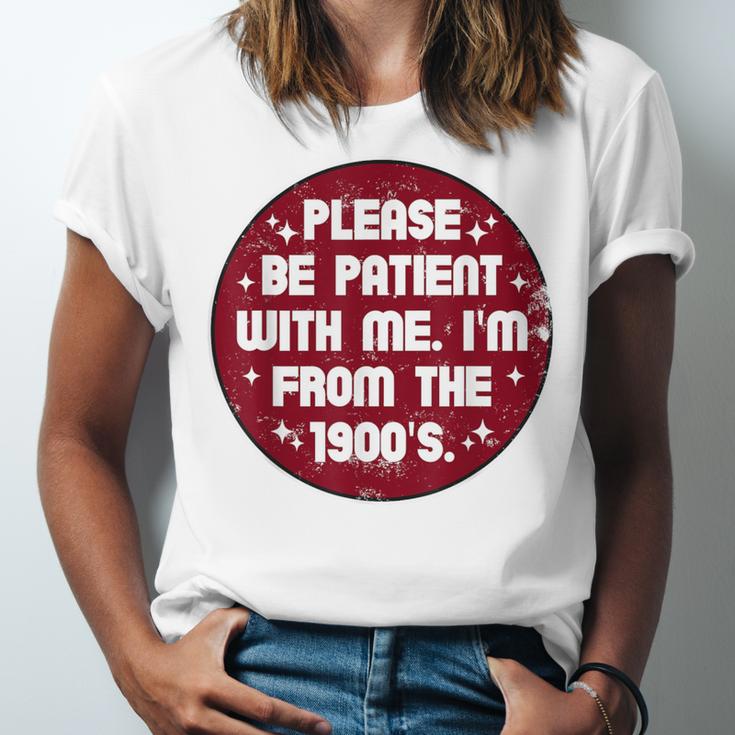 Patient I'm From The 1900s Fathers Day Please Be Unisex Jersey T-Shirt