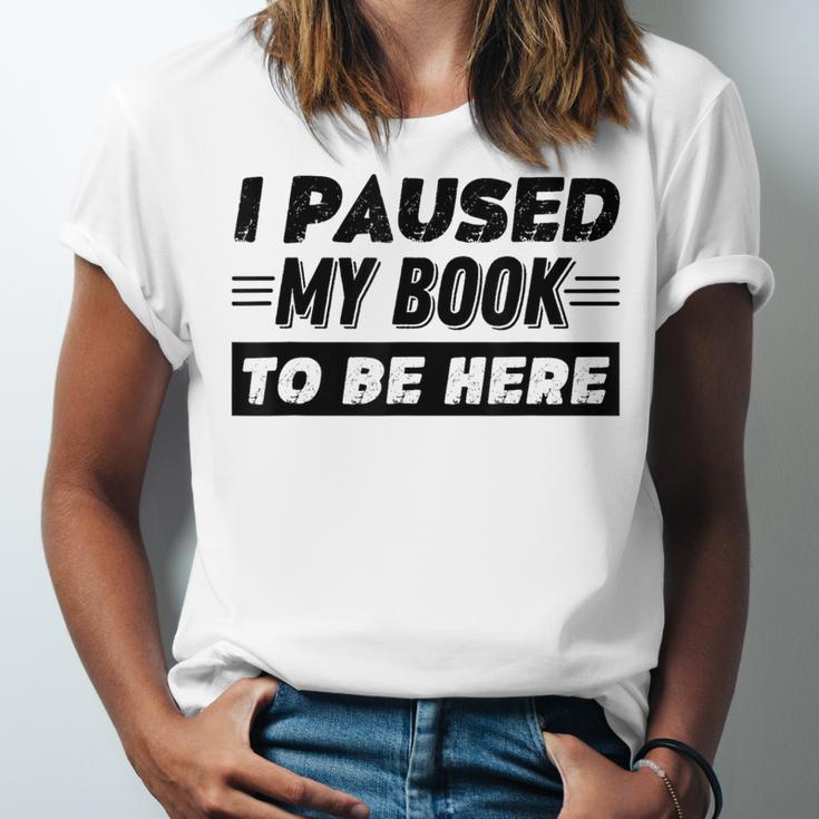 I Paused My Book To Be Here Unisex Jersey T-Shirt I Paused My Book To Be Here Unisex Jersey T-Shirt