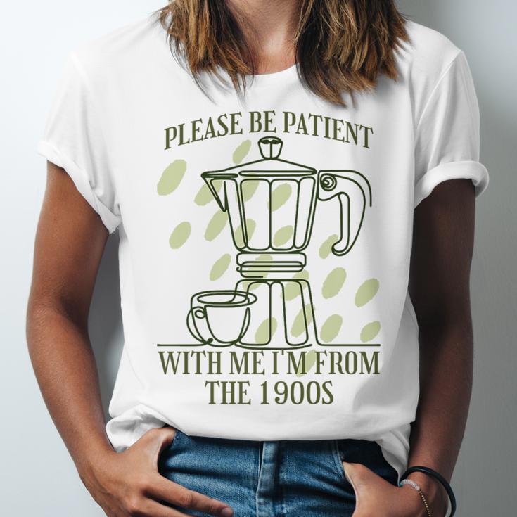 Please Be Patient With Me I'm From The 1900s Coffee Premium Unisex Jersey T-Shirt