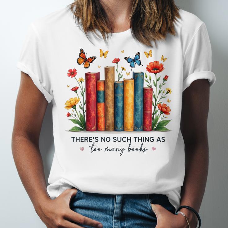 There Is No Such Thing As Too Many Books Shirts Bookish Unisex Jersey T-Shirt