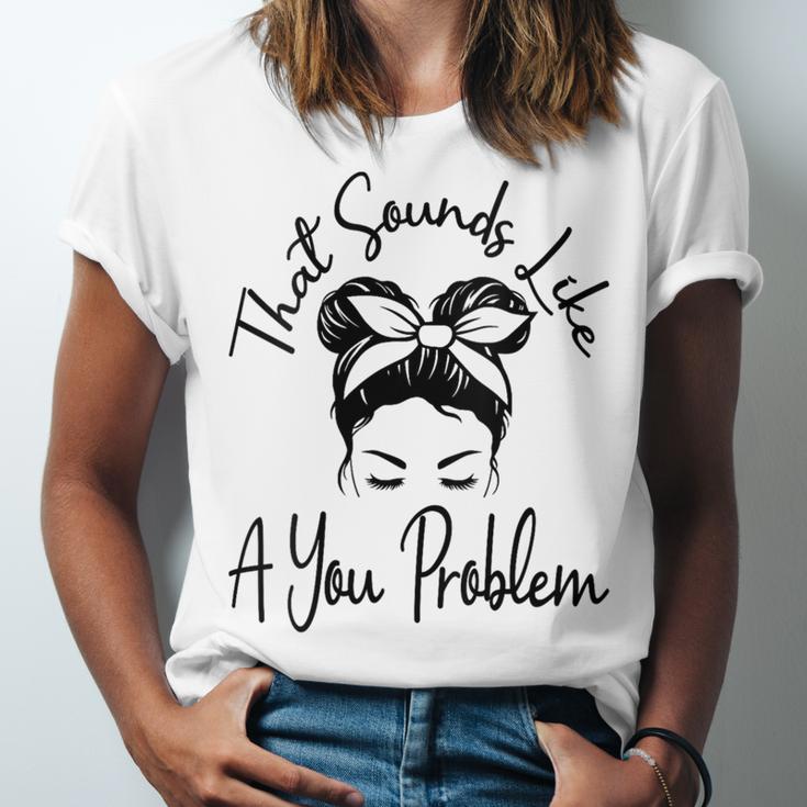 That Sounds Like A You Problem Messy Bun Introvert Unisex Jersey T-Shirt That Sounds Like A You Problem Messy Bun Introvert Unisex Jersey T-Shirt
