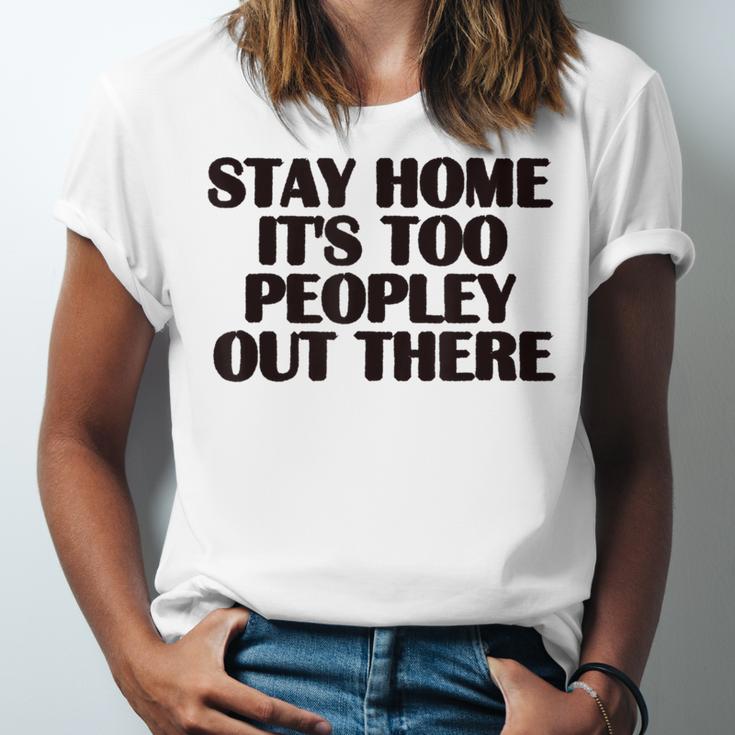 Stay Home It's Too Peopley Out There Sarcastic Introvert Unisex Jersey T-Shirt