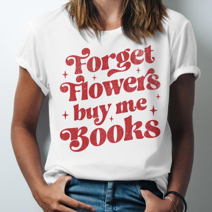 Valentine Bookish Love Quote Forget Flowers Buy Me Books Unisex Jersey T-Shirt Valentine Bookish Love Quote Forget Flowers Buy Me Books Unisex Jersey T-Shirt
