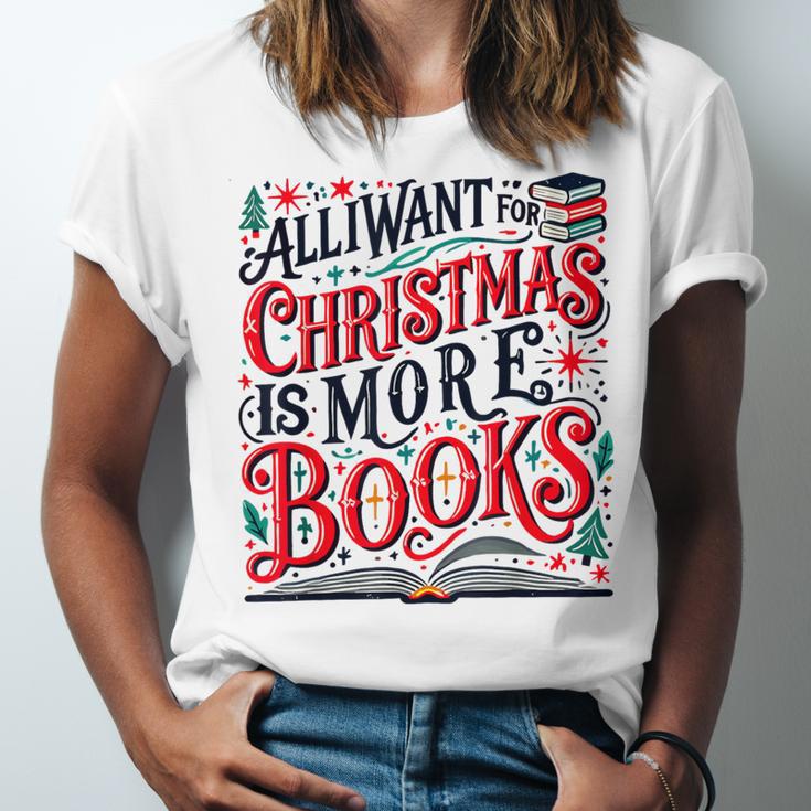 All I Want For Christmas Is More Books Teacher Xmas Holiday Unisex Jersey T-Shirt All I Want For Christmas Is More Books Teacher Xmas Holiday Unisex Jersey T-Shirt