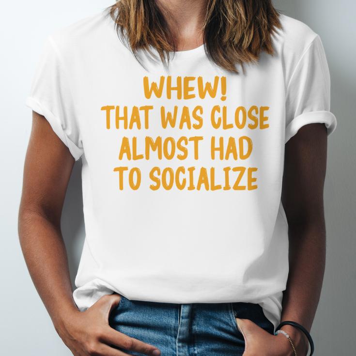 Whew That Was Close Almost Had To Socialize Introvert Unisex Jersey T-Shirt