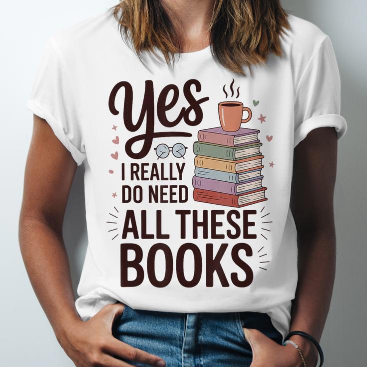 Yes I Really Do Need All These Books Coffee Unisex Jersey T-Shirt Yes I Really Do Need All These Books Coffee Unisex Jersey T-Shirt