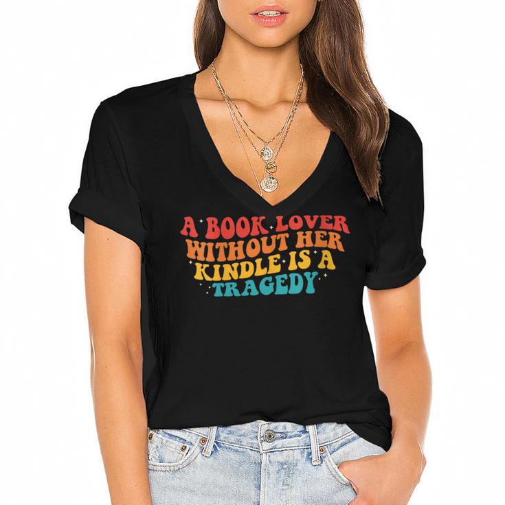 A Book Lover Without Her Kindle Is A Tragedy Apparel Women's Jersey Short Sleeve Deep V-Neck Tshirt				