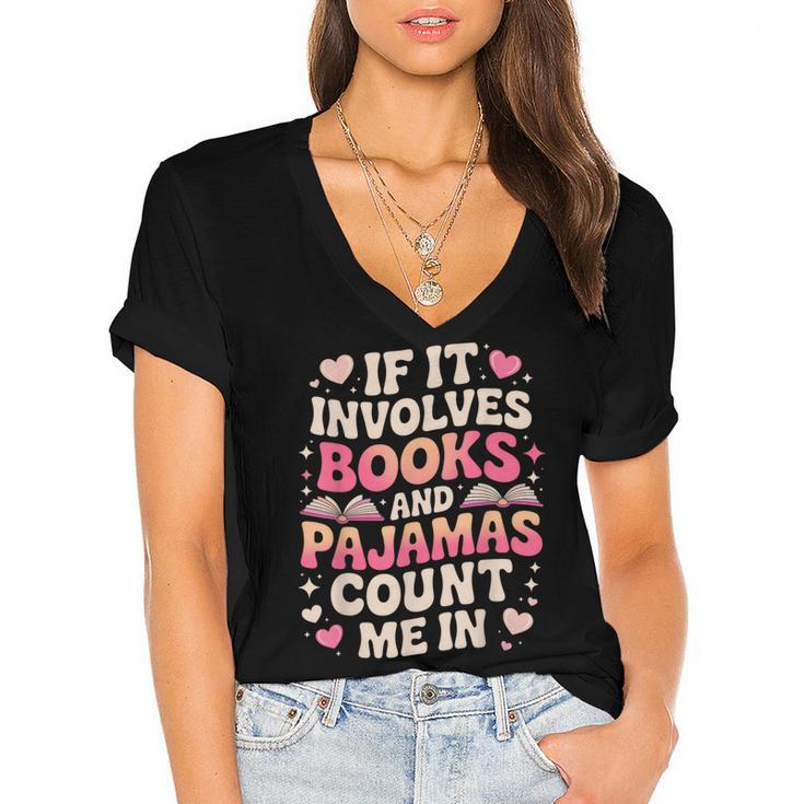 Book Pajamas For Women If It Involves Books And Pajamas Women's Jersey Short Sleeve Deep V-Neck Tshirt				