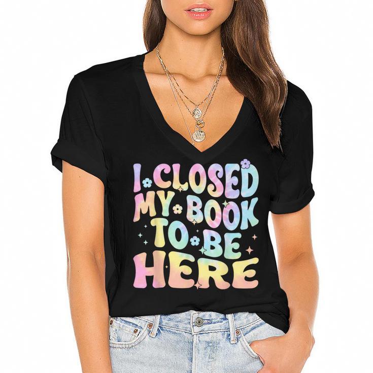 Book Readers I Closed My Book To Be Here Women's Jersey Short Sleeve Deep V-Neck Tshirt				