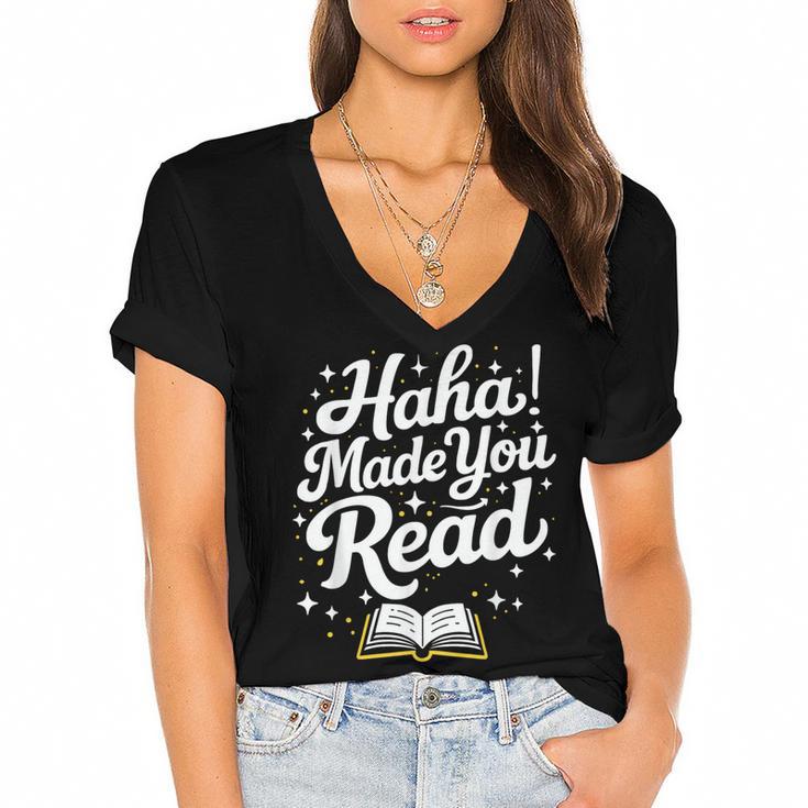 Haha Made You Read Books Bookworm Teacher Librarian Women's Jersey Short Sleeve Deep V-Neck Tshirt