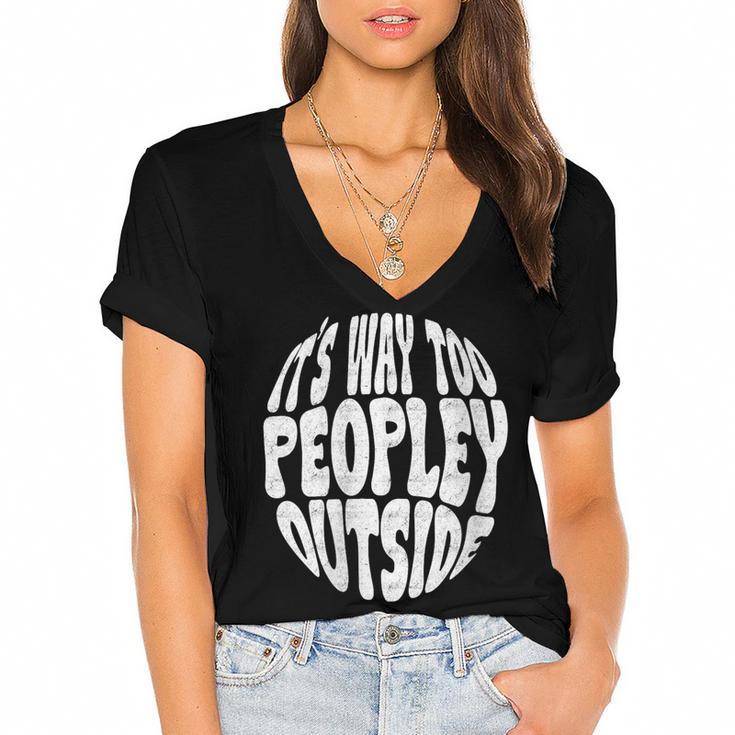 Its Way Too Peopley Outside Sarcastic Introvert Humor Women's Jersey Short Sleeve Deep V-Neck Tshirt