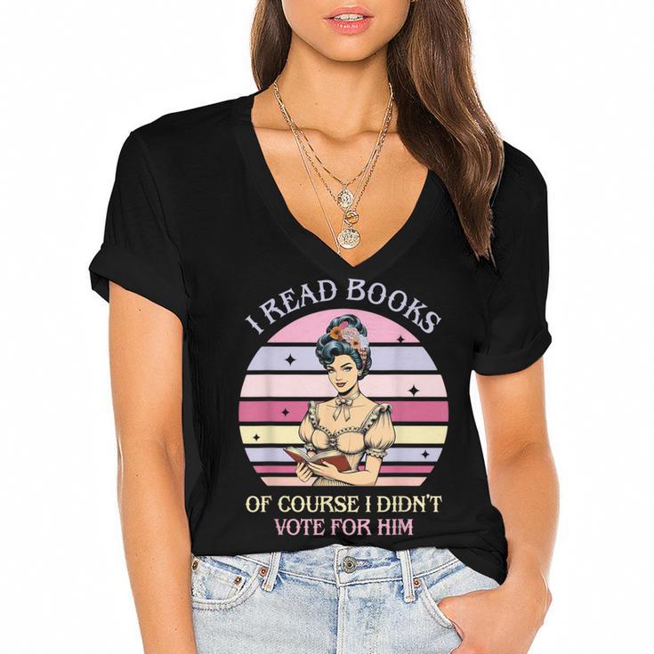 I Read Books Of Course I Didn't Vote For Him Vintage Quote Women's Jersey Short Sleeve Deep V-Neck Tshirt				