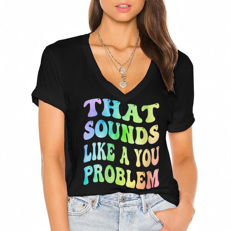 That Sounds Like A You Problem Groovy Introvert Women's Jersey Short Sleeve Deep V-Neck Tshirt
