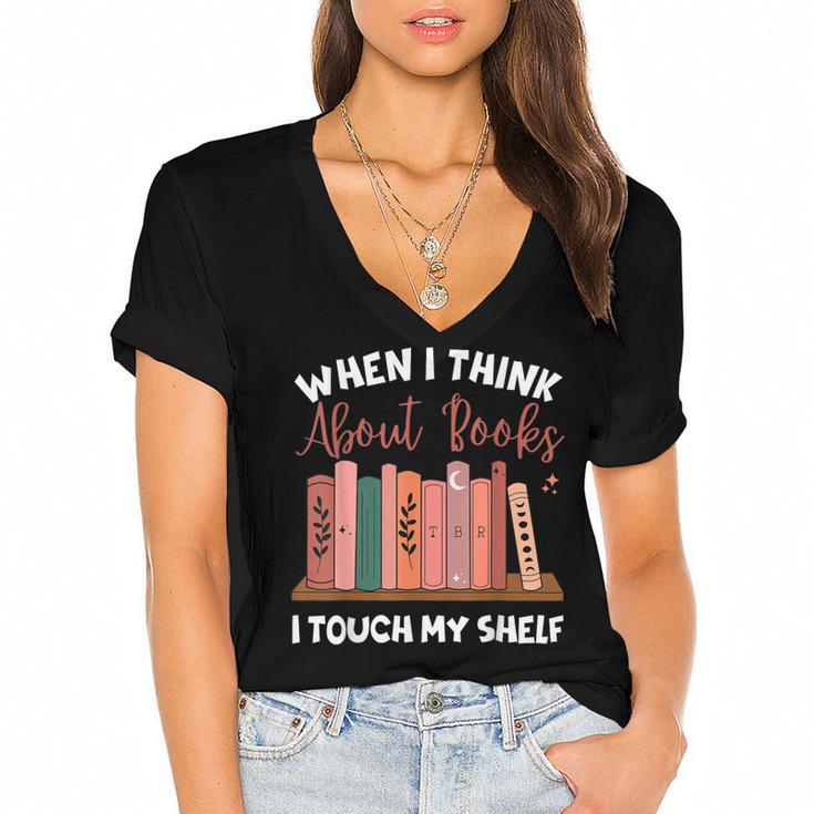 When I Think About Books I Touch My Shelf Bookworm Lovers Women's Jersey Short Sleeve Deep V-Neck Tshirt