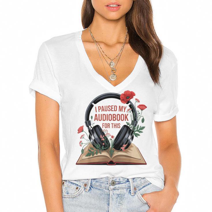 Audiobook Lover Bookish I Paused My Audiobook For This Women's Jersey Short Sleeve Deep V-Neck Tshirt