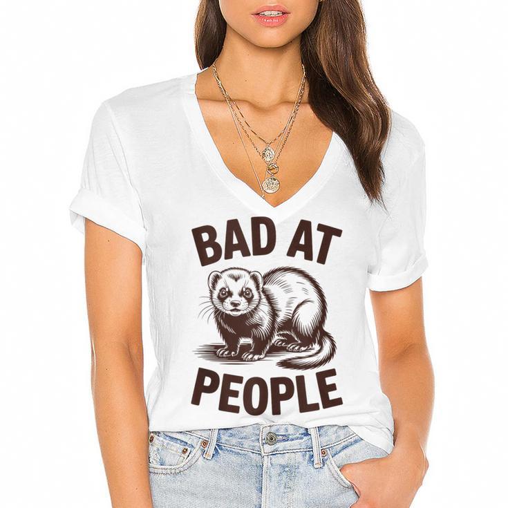 Bad At People Ferret Introvert Saying Slogan Women's Jersey Short Sleeve Deep V-Neck Tshirt
