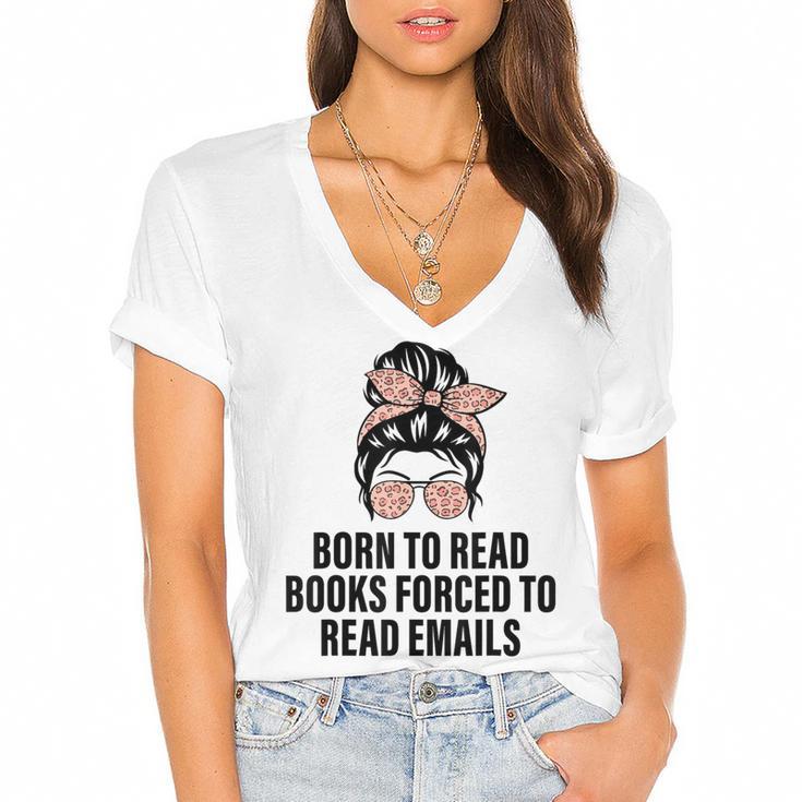 Born To Read Books Forced To Read Emails Messy Bun Reading Women's Jersey Short Sleeve Deep V-Neck Tshirt