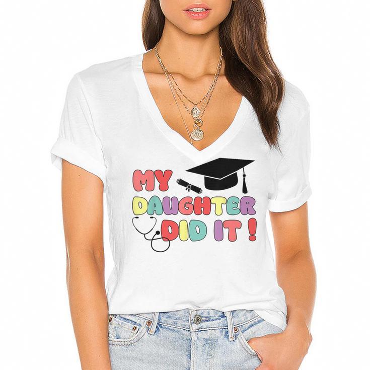 My Daughter Did It Graduation Doctor Nurse Child Graduated Women's Jersey Short Sleeve Deep V-Neck Tshirt				