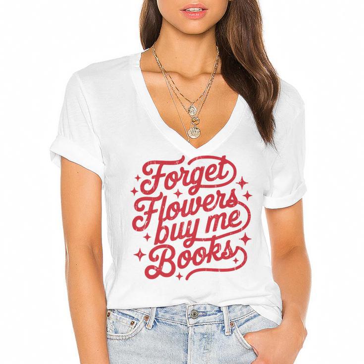 Forget Flowers Buy Me Books Women's Jersey Short Sleeve Deep V-Neck Tshirt				