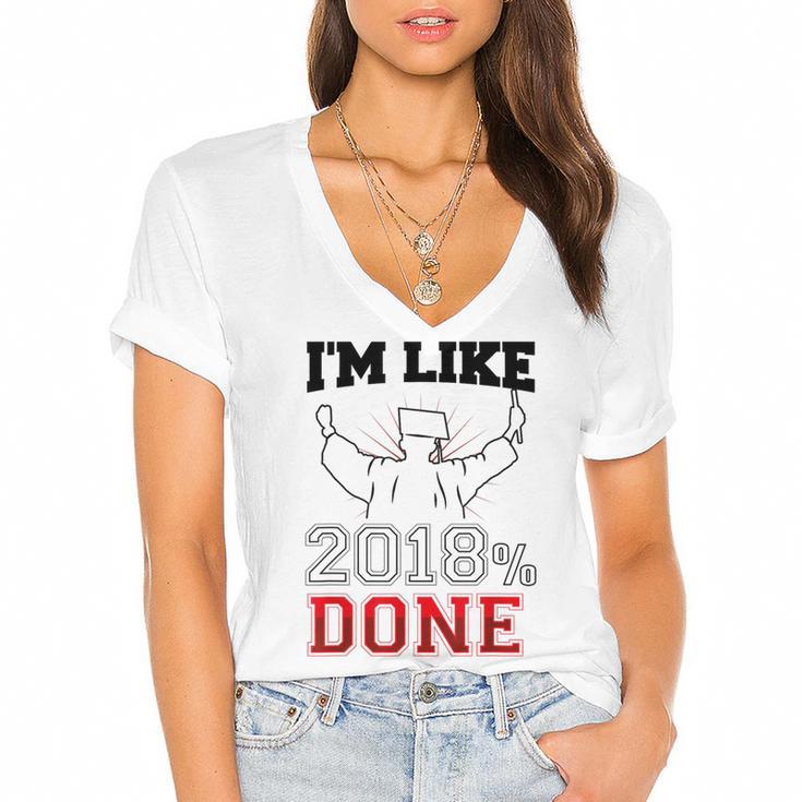 Graduation T Shirt I'm Like 2018 Done Class Of Women's Jersey Short Sleeve Deep V-Neck Tshirt				