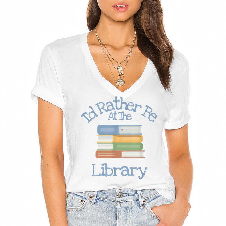 I'd Rather Be At The Library Book Lover Loves Books Women's Jersey Short Sleeve Deep V-Neck Tshirt				