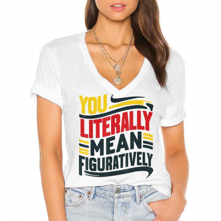 You Literally Mean Figuratively Grammar Teacher Book Writers Women's Jersey Short Sleeve Deep V-Neck Tshirt