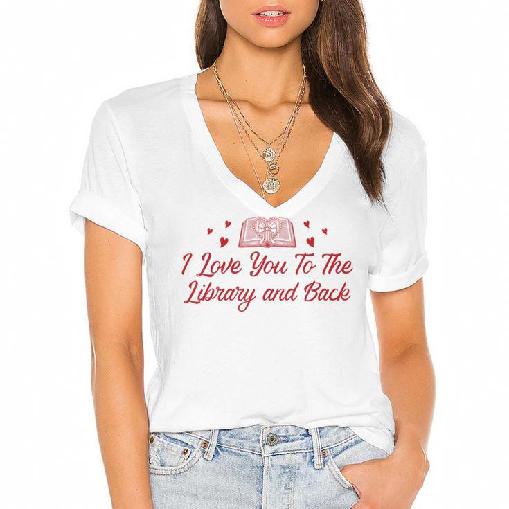 I Love You To The Library And Back Book Lover Quote Women's Jersey Short Sleeve Deep V-Neck Tshirt				