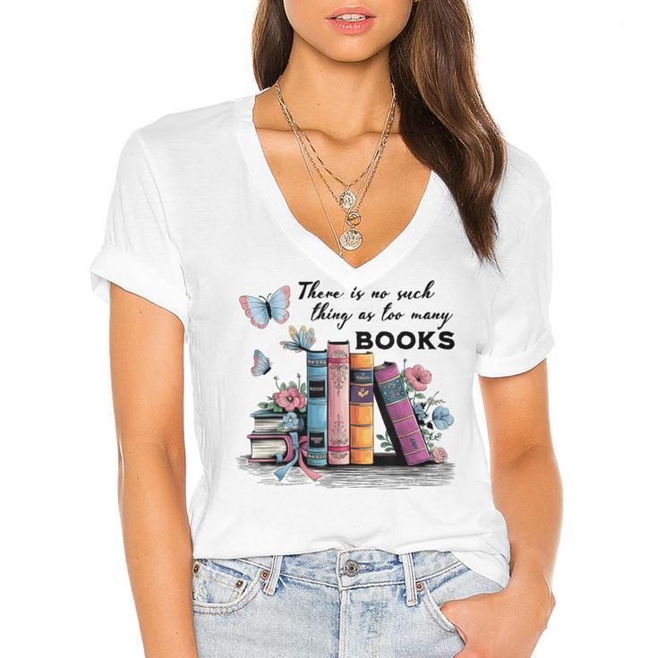 There Is No Such Thing As Too Many Books Reading Librarian Women's Jersey Short Sleeve Deep V-Neck Tshirt				