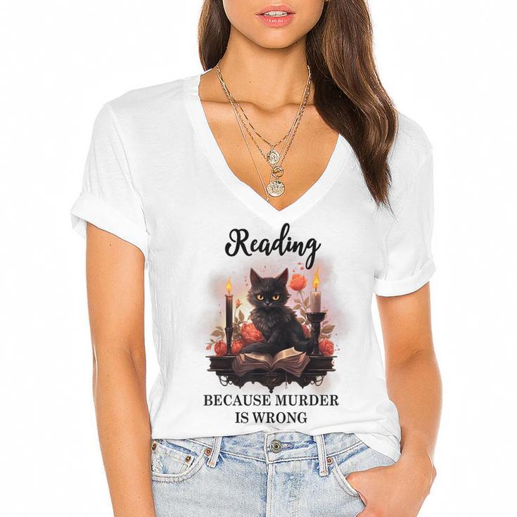 Reading Because Murder Is Wrong Books And Cats Book Lovers Women's Jersey Short Sleeve Deep V-Neck Tshirt				
