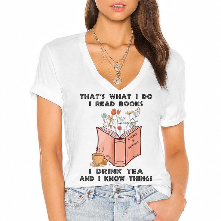 That's What I Do I Read Books I Drink Tea And I Know Things Women's Jersey Short Sleeve Deep V-Neck Tshirt				
