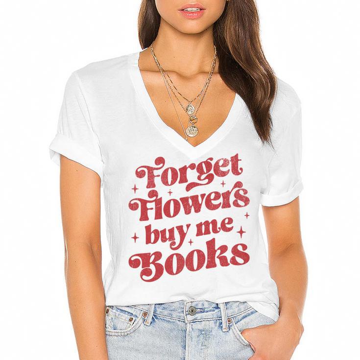 Valentine Bookish Love Quote Forget Flowers Buy Me Books Women's Jersey Short Sleeve Deep V-Neck Tshirt				