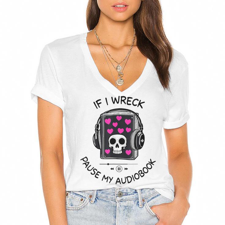 If I Wreck Pause My Audiobook Lover Reader Book-Club Women Women's Jersey Short Sleeve Deep V-Neck Tshirt				