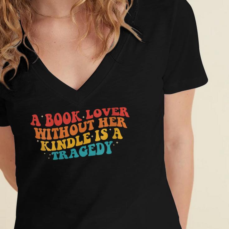 A Book Lover Without Her Kindle Is A Tragedy Apparel Women's Jersey Short Sleeve Deep V-Neck Tshirt