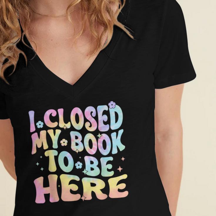 Book Readers I Closed My Book To Be Here Women's Jersey Short Sleeve Deep V-Neck Tshirt Book Readers I Closed My Book To Be Here Women's Jersey Short Sleeve Deep V-Neck Tshirt