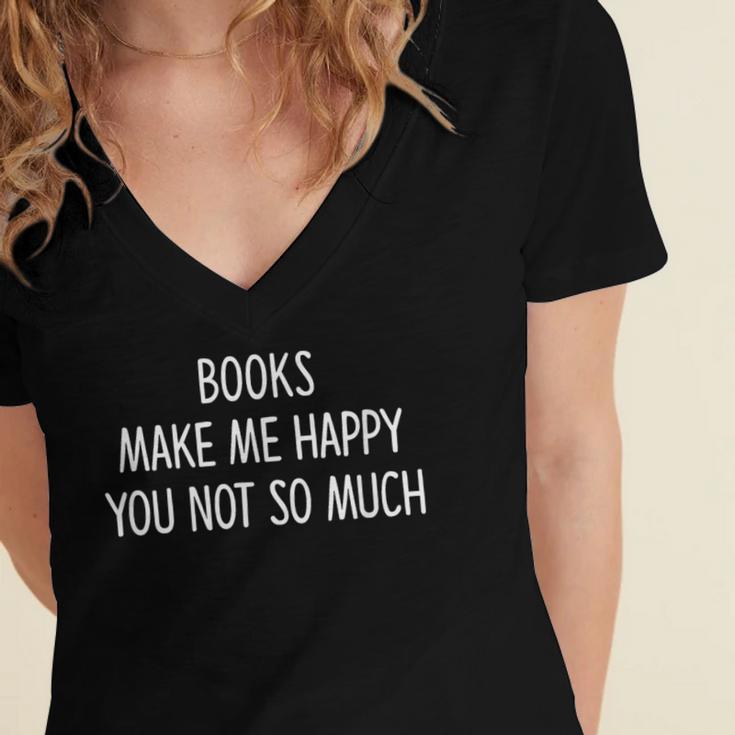 Books Make Me Happy You Not So Much Women's Jersey Short Sleeve Deep V-Neck Tshirt Books Make Me Happy You Not So Much Women's Jersey Short Sleeve Deep V-Neck Tshirt