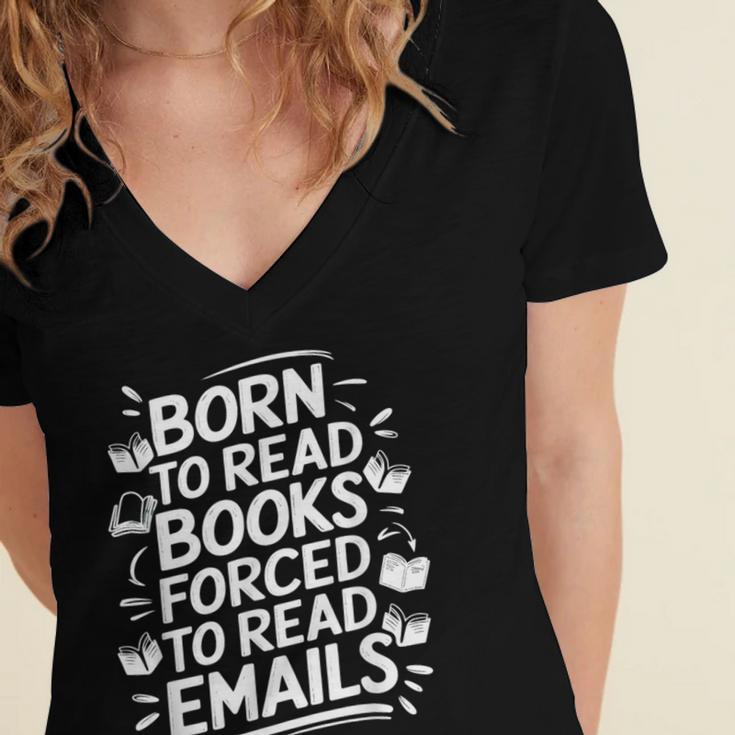 Born To Read Books Forced To Read Emails Bookish Women's Jersey Short Sleeve Deep V-Neck Tshirt