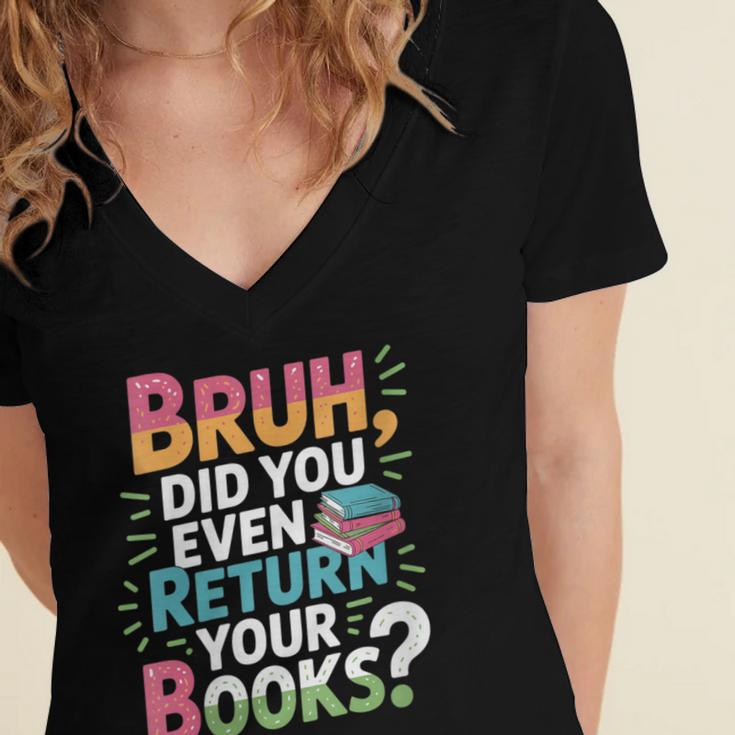 Bruh Did You Even Return Your Books Cool Women's Jersey Short Sleeve Deep V-Neck Tshirt