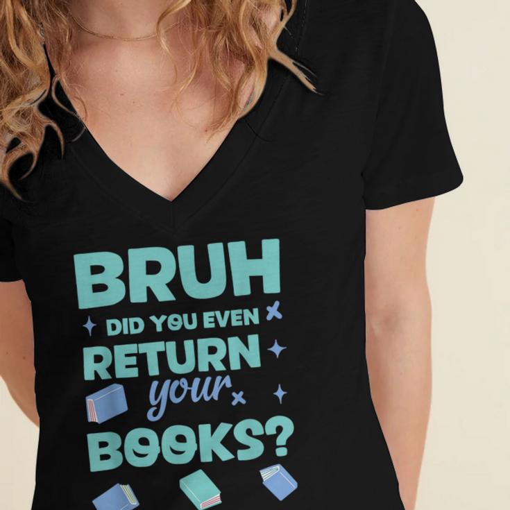 Bruh Did You Even Return Your Books Librarian Library Women's Jersey Short Sleeve Deep V-Neck Tshirt