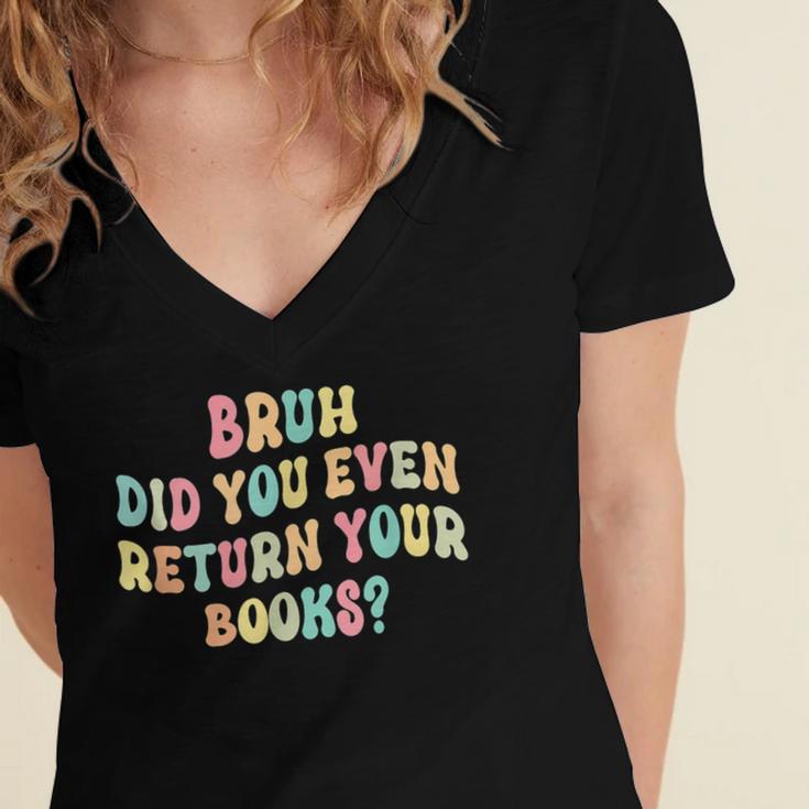 Bruh Did You Even Return Your Books Librarian Teacher Book Women's Jersey Short Sleeve Deep V-Neck Tshirt