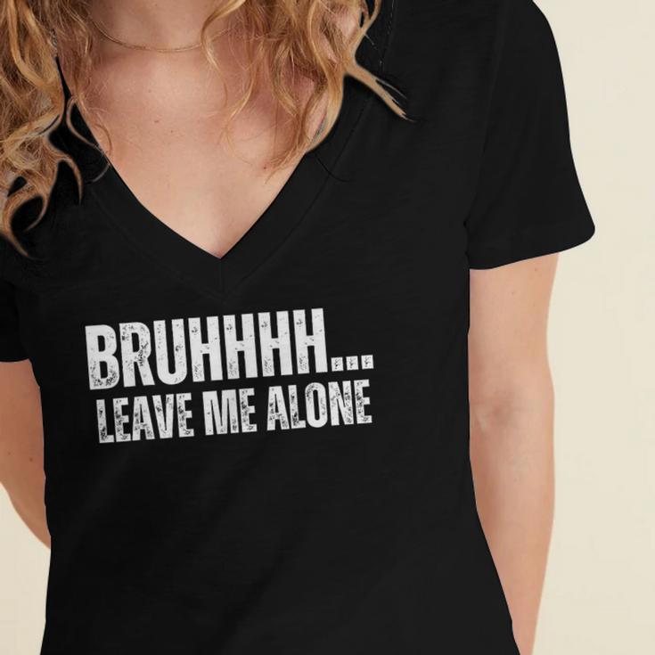 Bruhhhh Leave Me Alone Humor Introvert Sarcastic Women's Jersey Short Sleeve Deep V-Neck Tshirt Bruhhhh Leave Me Alone Humor Introvert Sarcastic Women's Jersey Short Sleeve Deep V-Neck Tshirt