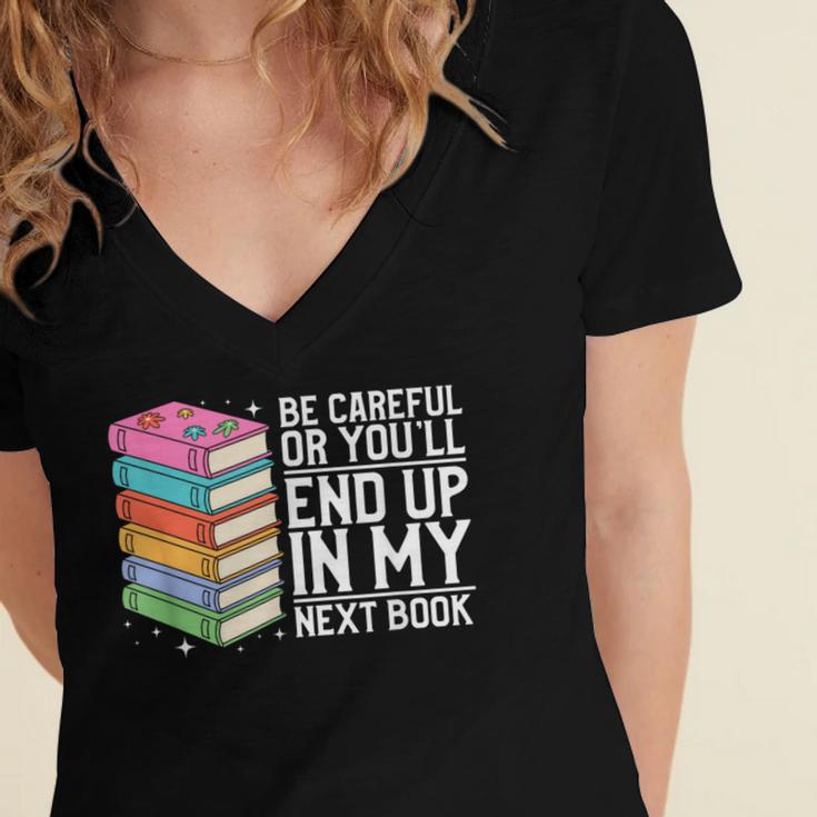 Be Careful Or You'Ll End Up In My Next Book Women's Jersey Short Sleeve Deep V-Neck Tshirt Be Careful Or You'Ll End Up In My Next Book Women's Jersey Short Sleeve Deep V-Neck Tshirt