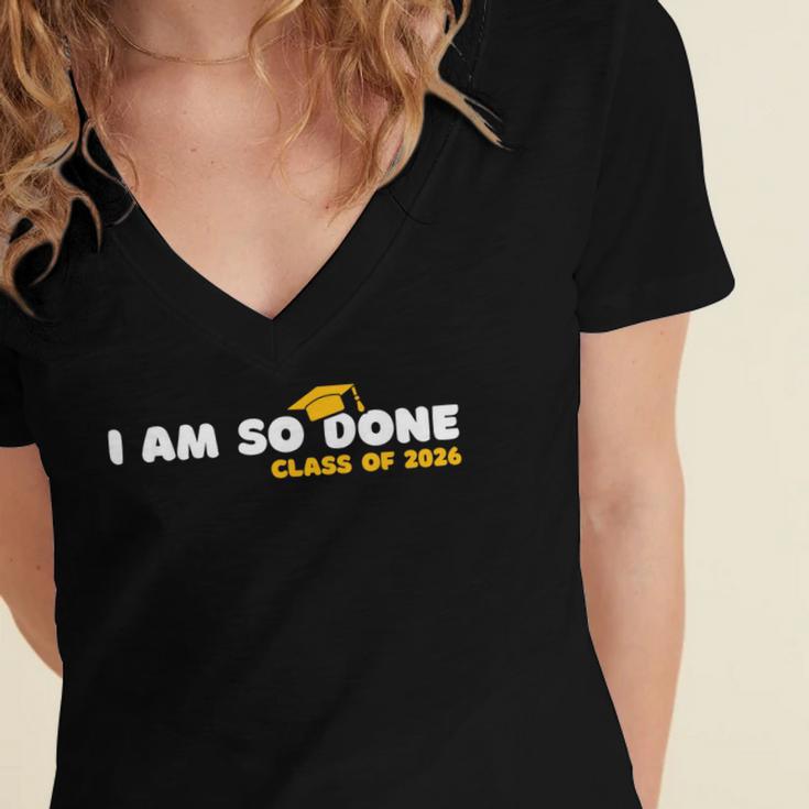 Class Of 2026 I Am So Done Graduation For Him Her Women Men Women's Jersey Short Sleeve Deep V-Neck Tshirt