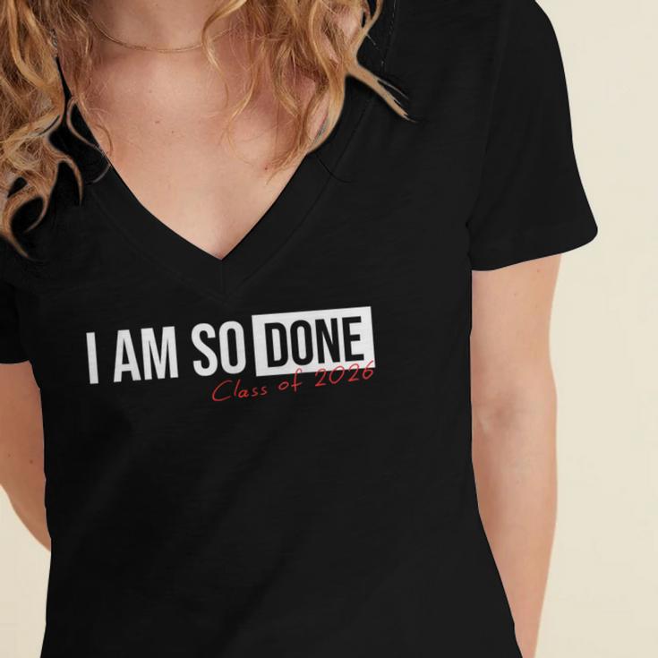 Class Of 2026 I Am So Done Graduation For Him Her Women's Jersey Short Sleeve Deep V-Neck Tshirt