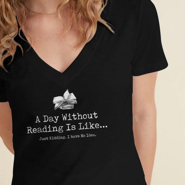 A Day Without Reading Is Like Reading Book Lovers Women's Jersey Short Sleeve Deep V-Neck Tshirt A Day Without Reading Is Like Reading Book Lovers Women's Jersey Short Sleeve Deep V-Neck Tshirt