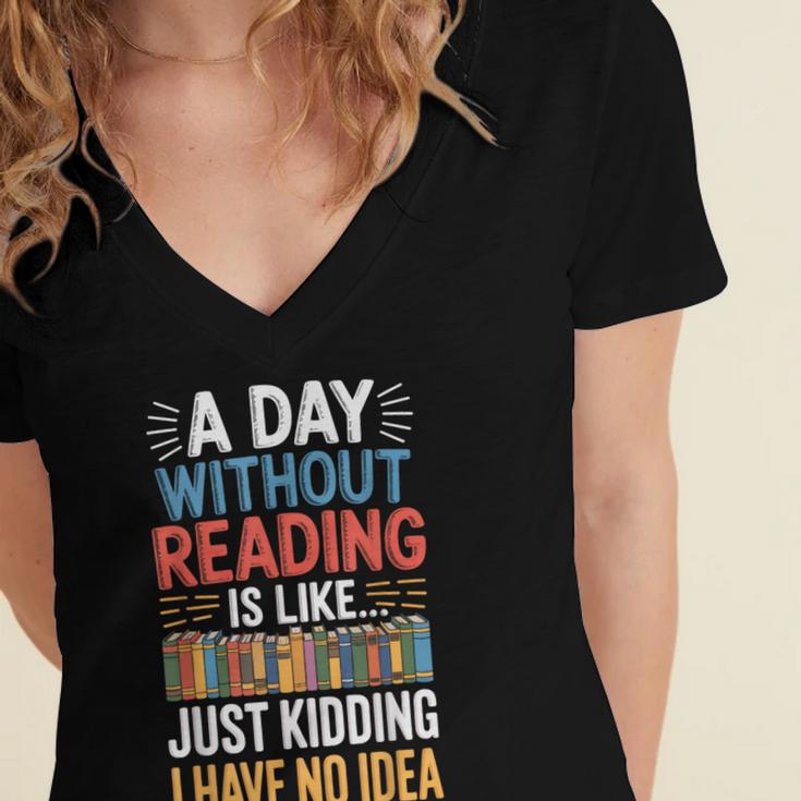 A Day Without Reading I Have No Idea Book Lovers Women's Jersey Short Sleeve Deep V-Neck Tshirt