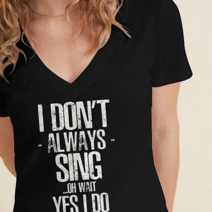 I Don't Always Sing Oh Wait Yes I Do Shirt Graduation Women's Jersey Short Sleeve Deep V-Neck Tshirt